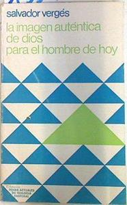 La Imagen auténtica de Dios para el hombre de hoy | 133706 | Vergés, Salvador