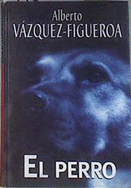 El perro | 94360 | Vázquez Figueroa, Alberto