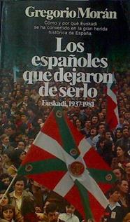 Los Españoles Que Dejaron De Serlo Euskadi, 1937-1981 | 43097 | Morán, Gregorio