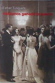 Habíamos ganado la guerra | 137279 | Tusquets, Esther