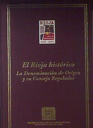 El Rioja Historico. La denominación de origen y su consejo regulado 1925-2000 | 121811 | José Gómez Urdáñez