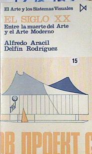 El siglo XX: El arte y los sistemas visuales Entre la muerte del arte y el arte moderno | 126958 | Aracil, Alfredo/Rodríguez, Delfín