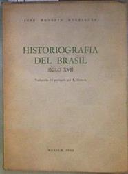 Historiografía del Brasil. Siglo XVII | 184483 | La traducción del portugués es de Antonio Alatorre, Honório Rodrigues, José.