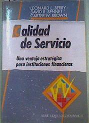 Calidad de Servicio :Una ventaja estratégica para instituciones financieras | 160102 | Berry, Leonard L./Carter w. Browm, David R. Bennet