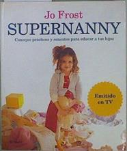 Supernanny consejos prácticos y sensatos para educar a tus hijos | 85620 | Frost, Jo