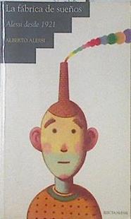 La fábrica de sueños Alessi desde 1921 | 69180 | Alessi, alberto