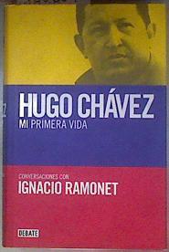 Mi primera vida : conversaciones con Hugo Chávez | 180804 | Ramonet Míguez, Ignacio (1943-)