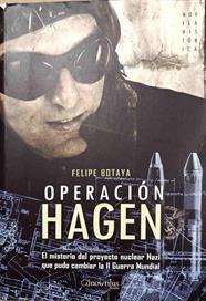 Operación Hagen el misterio del proyecto nuclear Nazi que pudo cambiar la II Guerra Mundial | 188268 | Botaya García, Felipe (1953- )