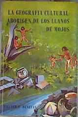 La geografia cultural aborigen de los Llanos de Mojos | 186497 | Versión cestellana de Josep M. Barnadas, DENEVAN, William M.