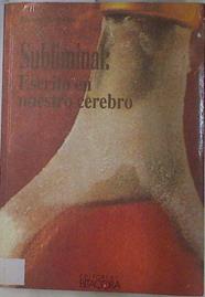 Subliminal : Escrito en nuestro cerebro | 130380 | Garcia Matilla, Eduardo