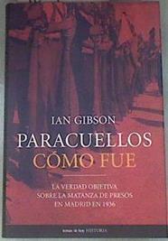 Paracuellos cómo fue la verdad objetiva sobre la matanza de presos en Madrid en 1936 | 180701 | Gibson, Ian