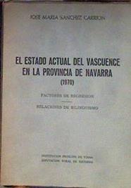 El estado actual del vascuence en la provincia de Navarra 1970 factores de regresión, relaciones de | 183883 | SAnchez Carrion, Jose Maria