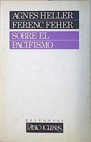 Sobre el pacifismo | 137730 | Heller, Agnes/Feher, Ferenc