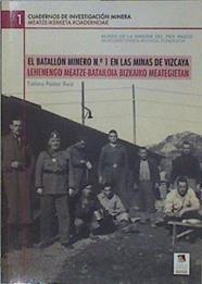 El batallón minero Nº1 en las minas de Vizcaya Lehenengo meatze batailoia Bizkaiko meategietan | 82023 | Pastor Ruiz, Fatima