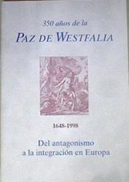 350 años de la paz de Westfalia del antagonismo a la integración en Europa | 178257 | Alcalá-Zamora, José N.