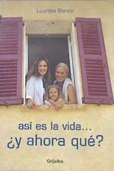 Así es la vida y ahora qué | 172202 | Blanco Alcalde, Lourdes