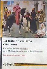 La trata de esclavos cristianos Un tráfico de seres humanos en el Mediterráneo durante la Edad Moder | 180041 | Martínez Torres, José Antonio