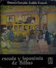 Escudo Y Toponimia De Bilbao | 40943 | Guezala, Antonio/Guiard, Teófilo