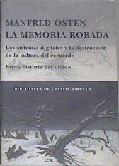 La memoria robada : los sistemas digitales y la destrucción de la cultura del recuerdo, breve histor | 171327 | Osten, Manfred
