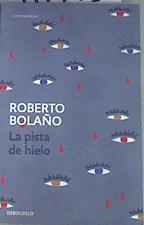 La pista de hielo | 177773 | Bolaño, Roberto (1953-2003)