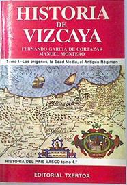 Historia De Vizcaya T I Los Orígenes, La Edad Media, El Antiguo Régimen | 59885 | Fernando García De Cortazar/Manuel Montero