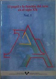 El papel y la función del arte en el siglo XX: vol.1 Ponencias | 148807 | Sáenz de Gorbea, Xabier/Rodríguez Escudero, Paloma/Olaizola, Ane