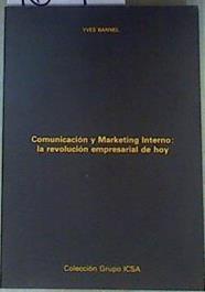 Comunicación y Marketing interno: La revolución empresarial de hoy | 160162 | Bannel, Ives