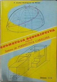Geometría descriptiva.Tomo IV. Sistema de Perspectiva Caballera. | 151420 | Rodríguez de Abajo, F. Javier.