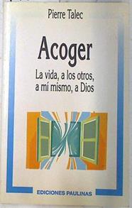 Acoger la vida, a los otros, a sí mismo, a Dios | 74562 | Talec, Pierre