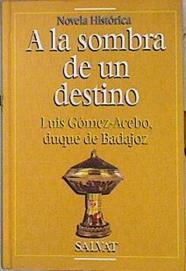 A la sombra de un destino | 70522 | Luis Gómez-Acebo, Duque de, Badajoz