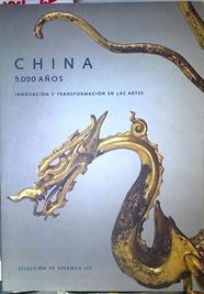 China 5000 años: innovación y transformación en las artes | 126107 | Selección, Sherman Lee