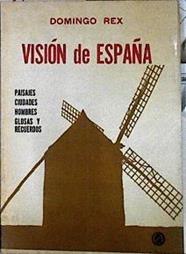 Visión de España. Paisajes, Ciudades, Hombres, Glosas y Recuerdos | 143127 | Rex, Domingo
