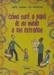 Cómo curé a papá de su miedo a los extraños | 153767 | Schami, Rafik