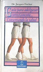 Guía para adelgazar correctamente  conservando la salud | 172399 | Geronés, Carme/Friker, Jacques