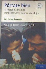 Pórtate bien el método a medida para entender y educar a tus hijos 0-12 años | 177317 | Ferrerós Tor, María Luisa/Dr.Eduard Estivill  Prólogo