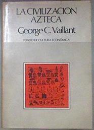 La civilización azteca. Origen, grandeza y decadencia | 180835 | George C. Vaillant