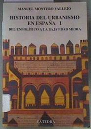 Historia del urbanismo en Espana 1 Del Neolítico a la Baja Edad Media | 173344 | Montero Vallejo, Manuel