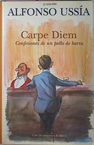 Carpe Diem: Confesiones De Un Pollo De Barra | 29038 | Ussia Alfonso