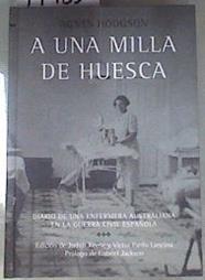 A una milla de Huesca diario de una enfermera australiana en la guerra civil española | 179350 | Hodgson, Agnes