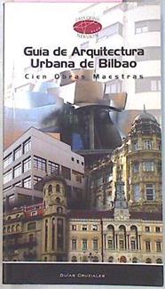 Guia De Arquitectura Urbana De Bilbao 1865-2004.Cien Obras Maestras | 24071 | Gorka, Perez De La Peña Oleaga
