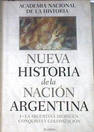 Nueva historia de la Nación Argentina vol. 1 La Argentina aborigen  conquista y colonización | 180233 | Academia Nacional de la Historia (Argentina)
