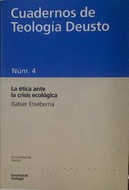 La ética ante la crisis ecológica Cuadernos de Teología Deusto num.4 | 153620 | Etxeberria, Xabier