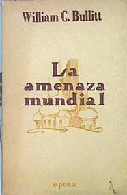 La Amenaza Mundial | 44000 | Bullit William/Prólogo de José Mª de Areilza
