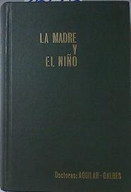 La Madre Y El Niño Tratado De Maternologia Y Puericultura | 66285 | Isidro Aguilar Caballero/Herminia Galbes de Aguilar