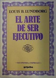 El Arte de ser ejecutivo | 128966 | Lundborg, Louis B.