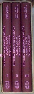 Pintura hispanoflamenca castellana: Burgos y Palencia. Obras en tabla y sarga 3 vol ( obra Completa | 171366 | Silva Maroto, María Pilar