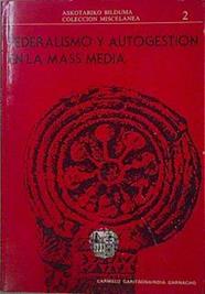 Federalismo Y Autogestión En La Mass-Media | 61260 | Garitaonaindia Garnacho Carmel