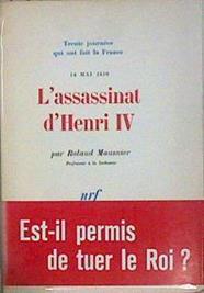 L'assassinat d'Henri IV, le 14 mai 1610 | 147550 | Mousnier, Roland
