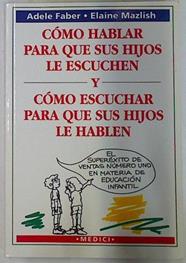Cómo hablar para que sus hijos le escuchen y cómo escuchar para que sus hijos le hablen | 107402 | Faber, Adele/Mazlish, Elaine