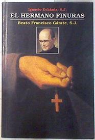 El hermano Finuras: beato Francisco Gárate | 73207 | Echániz, Ignacio
